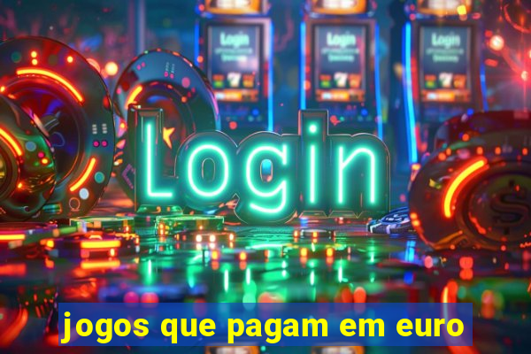 jogos que pagam em euro